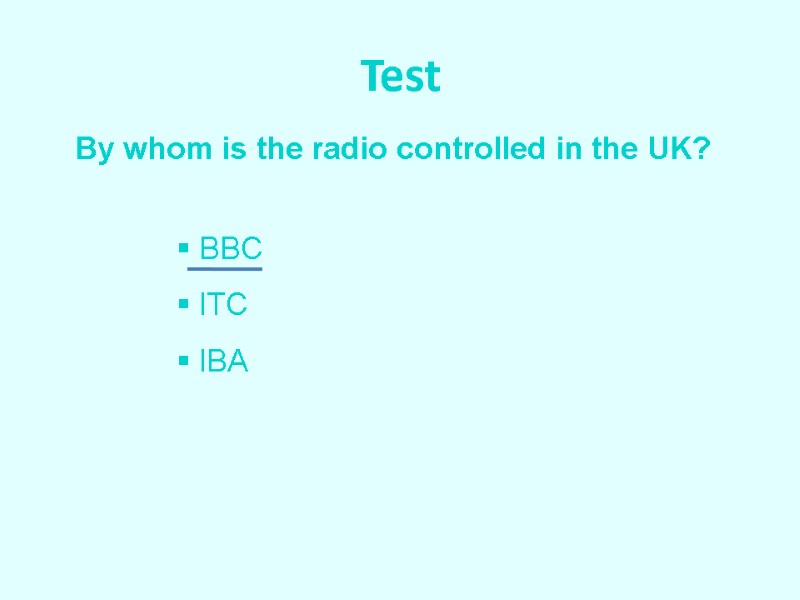 Test By whom is the radio controlled in the UK?  BBC  ITC